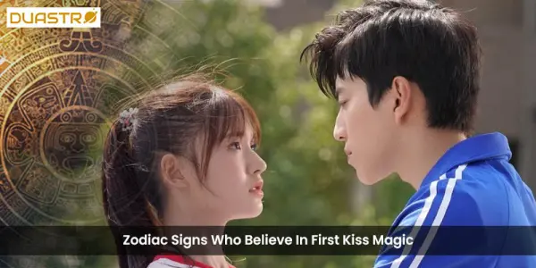 Zodiac Signs Who Believe In First Kiss Magic